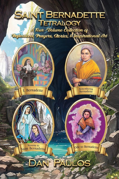 Saint Bernadette Tetralogy: A Four-Volume Collection of Reflections, Prayers, Stories, & Inspirational Art