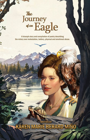 the Journey of an Eagle: A triumph story and compilation poetry describing victory over molestation, battery, physical emotional abuse.