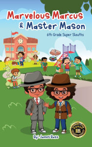 Title: Marvelous Marcus and Master Mason: 6th Grade Super Sleuths, Author: James Bass