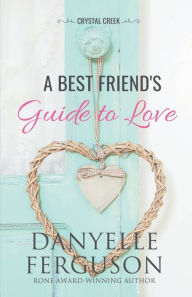 Title: A Best Friend's Guide to Love, Author: Danyelle Ferguson