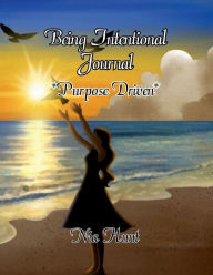Title: Being Intentional Journal: Purpose Driven, Author: Nia Hunt