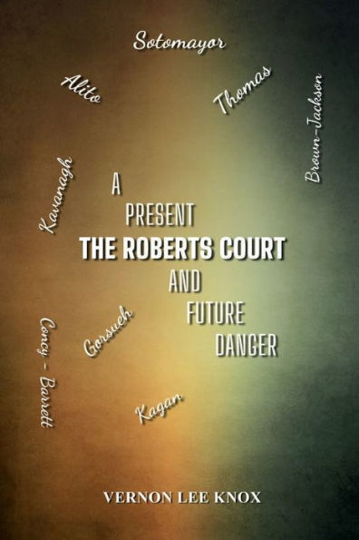 The Roberts Court: A Present and Future Danger