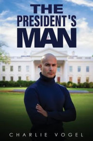 Read online books free without downloading The President's Man by Charlie Vogel (English Edition) 9781963746280