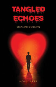Title: Tangled Echoes: Love and Shadows:, Author: Holli Bare