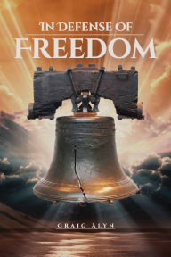 Title: In Defense of Freedom, Author: Craig Alyn