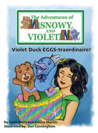 Title: The Adventures of Snowy & Violet: Violet Duck EGGS-traordinaire, Author: Faith Wells