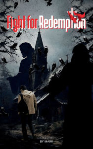 Title: FIGHT FOR REDEMPTION: Drawn from true life events, Author: Mark Evans