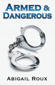 Free ebooks and pdf files download Armed & Dangerous by Abigail Roux