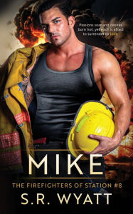 Title: Mike: The Firefighters of Station #8, Author: S R Wyatt