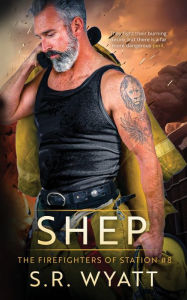 Title: Shep: The Firefighters of Station #8, Author: S R Wyatt