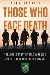 Forums ebooks free download Those Who Face Death: The Untold Story of Special Forces and the Iraqi Kurdish Resistance 9781963781052 (English Edition)