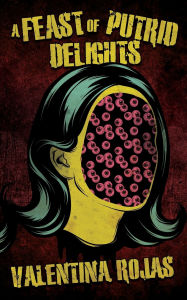 Download books for mac A Feast of Putrid Delights 9781963801095 by Valentina Rojas ePub FB2 MOBI