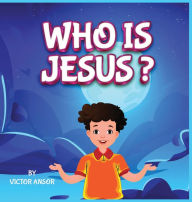 Title: Who Is Jesus?, Author: Victor Ansor