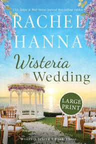 Title: Wisteria Wedding: Large Print, Author: Rachel Hanna