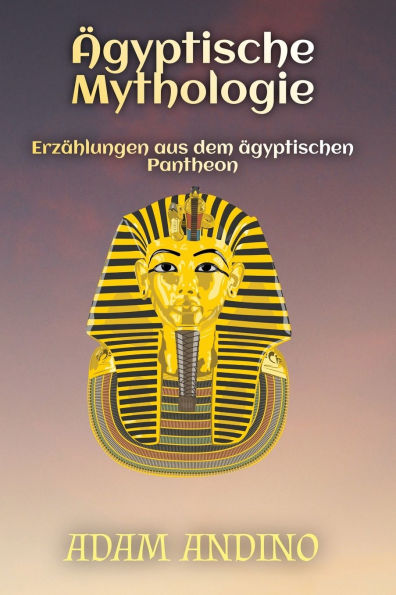 ï¿½gyptische Mythologie: Erzï¿½hlungen aus dem ï¿½gyptischen Pantheon