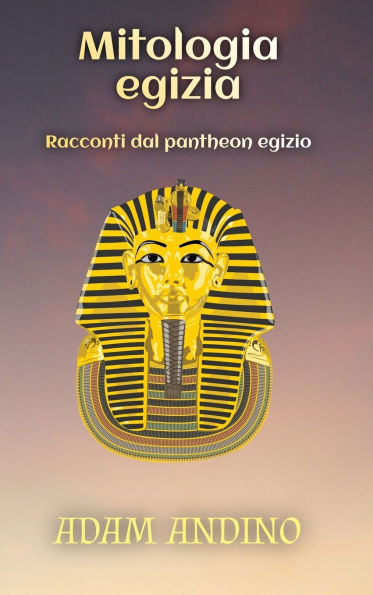 Mitologia egizia: Racconti dal pantheon egizio