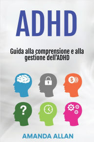 Title: ADHD: Guida alla comprensione e alla gestione dell'ADHD, Author: Amanda Allan