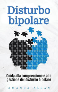 Title: Disturbo bipolare: Guida alla comprensione e alla gestione del disturbo bipolare, Author: Amanda Allan