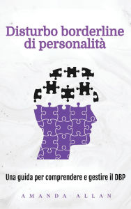 Title: Disturbo borderline di personalitï¿½: Una guida per comprendere e gestire il DBP, Author: Amanda Allan