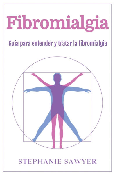 Fibromialgia: Guï¿½a para entender y tratar la fibromialgia