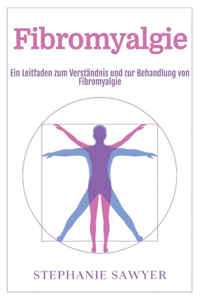 Fibromyalgie: Ein Leitfaden zum Verstï¿½ndnis und zur Behandlung von Fibromyalgie