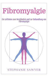Title: Fibromyalgie: Ein Leitfaden zum Verstï¿½ndnis und zur Behandlung von Fibromyalgie, Author: Stephanie Sawyer