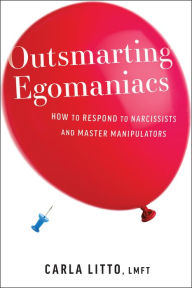 Free download audio books mp3 Outsmarting Egomaniacs: How to Respond to Narcissists and Master Manipulators by Carla Litto LMFT