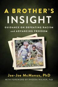 Ebooks to download for free A Brother's Insight: Guidance on Defeating Racism and Advancing Freedom 9781963827118 by Joe-Joe McManus PhD