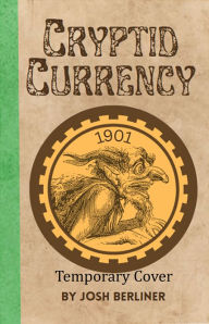 Title: Cryptid Currency, Author: Josh Berliner