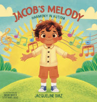 Title: Jacob's Melody: Harmony in Autism, Author: Jacqueline Diaz