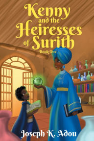 Title: Kenny and The Heiresses of Surith: Book 1, Author: Joseph K Adou