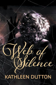 Title: Web of Silence, Author: Kathleen Dutton