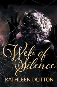 Title: Web of Silence, Author: Kathleen Dutton