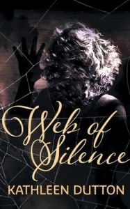 Title: Web of Silence, Author: Kathleen Dutton