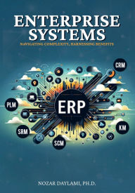 Title: Enterprise Systems: Navigating Complexity, Harnessing Benefits, Author: Nozar Daylami