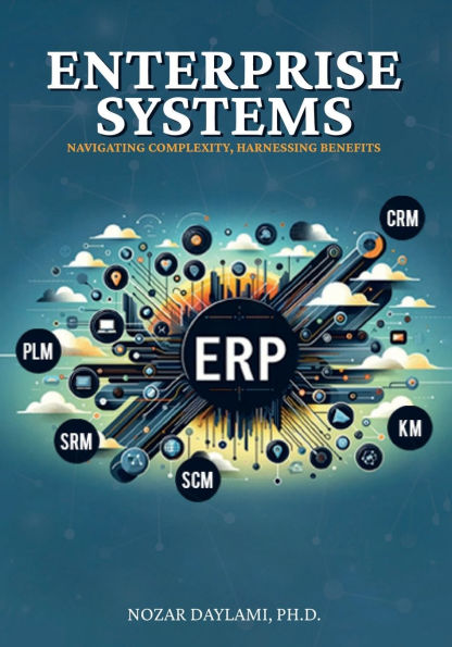Enterprise Systems: Navigating Complexity, Harnessing Benefits