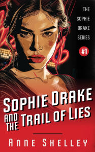 Title: Sophie Drake and the Trail of Lies, Author: Anne Shelley