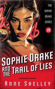 Title: Sophie Drake and the Trail of Lies, Author: Anne Shelley