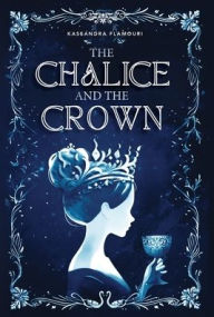 Title: The Chalice and the Crown, Author: Kassandra Flamouri