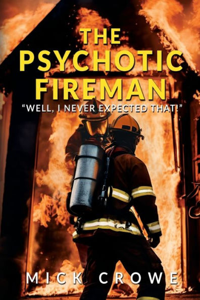 The Psychotic Fireman: "Well, I Never Expected That!"