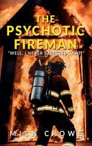 Title: The Psychotic Fireman: 