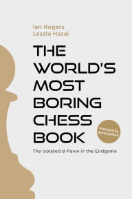 Book downloads ebook free The World's Most Boring Chess Book: The Isolated d-Pawn in the Endgame (English literature) CHM 9781963885019 by Ian Rogers, Laszlo Hazai, Boris Gelfand