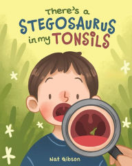 Title: There's a Stegosaurus in My Tonsils, Author: Nat Gibson