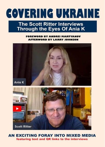 Covering Ukraine: The Scott Ritter Interviews Through the Eyes Of Ania K