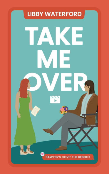 Take Me Over: A Small-Town Hollywood Romance