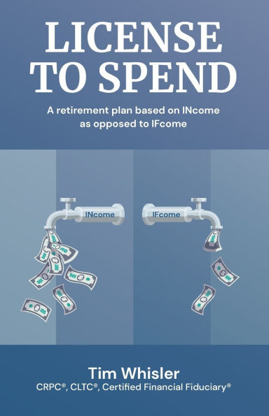 License to Spend: A Retirement Plan Based on INcome as Opposed to IFcome