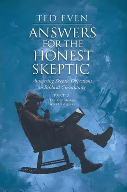 Answers for the Honest Skeptic Part 3: The Conflicting World Religions