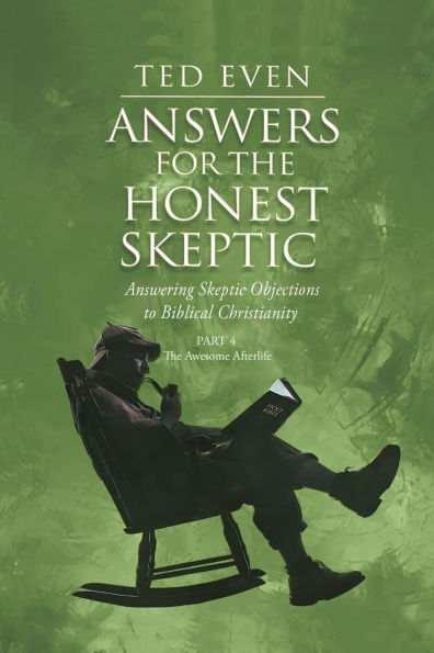 Answers for The Honest Skeptic Part 4: Awesome Afterlife