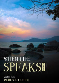 Title: When Life Speaks (Volume 2), Author: Percy Huff III