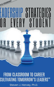 Title: Leadership Strategies for Every Student: From Classroom to Career: Cultivating Tomorrow's Leaders, Author: Steve Harvey